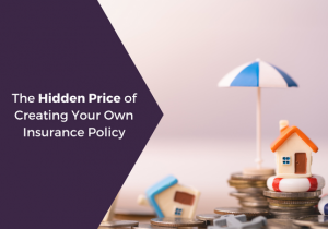 The Hidden Price of Creating Your Own Insurance Policy