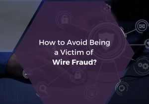 How to Avoid Being a Victim of Wire Fraud?