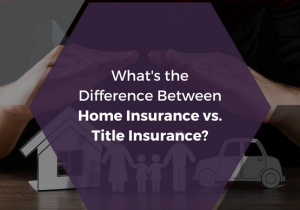 What's the Difference Between Home Insurance vs. Title Insurance
