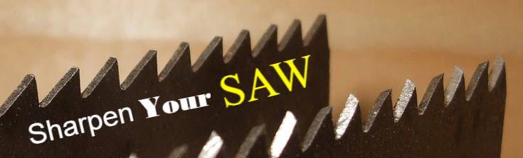 Is It Time To Sharpen Your Saw?