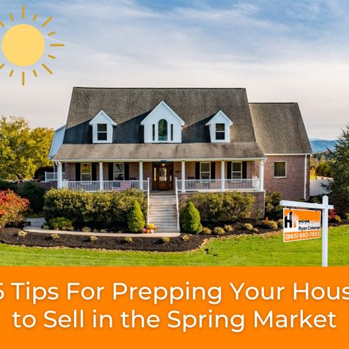16 Tips For Preparing Your House to Sell In The Spring Market - Knoxville, TN