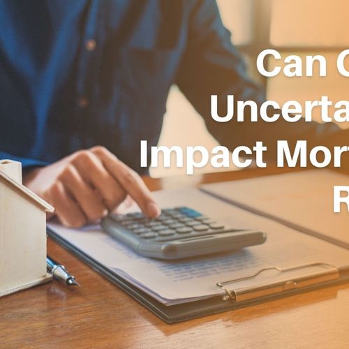 Can Global Uncertainties Impact Mortgage Rates?