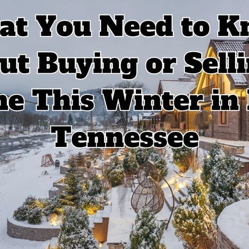 What You Need to Know About Buying or Selling a Home This Winter in East Tennessee