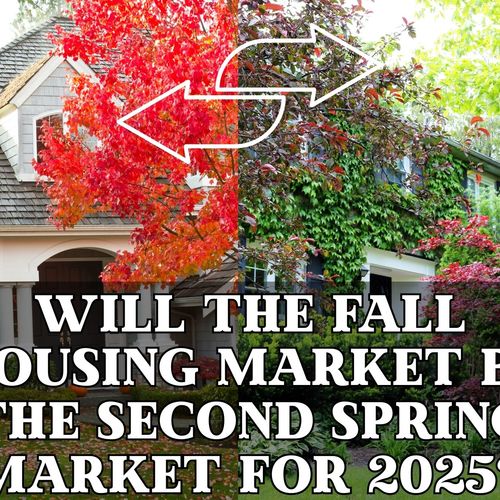 Will the Fall Housing Market Be the Second Spring Market for 2025?