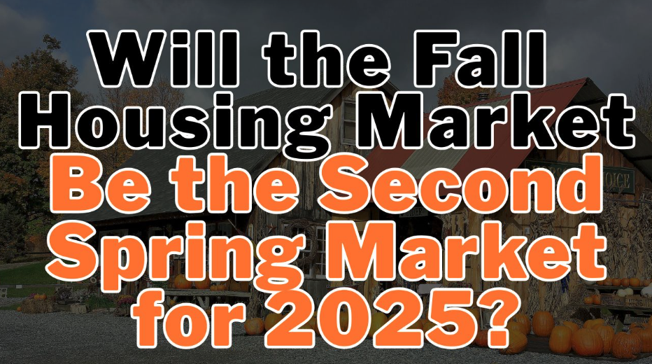 Will the Fall Housing Market Be the Second Spring Market for 2025?
