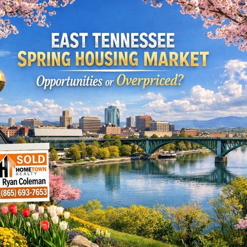 Is the Spring Housing Market in East Tennessee a Smart Opportunity or Are Homes Overpriced?