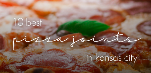10 Best Pizza Joints in Kansas City
