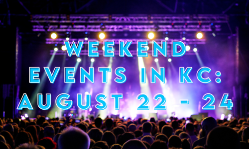Can't Miss Events in KC this Weekend: August …