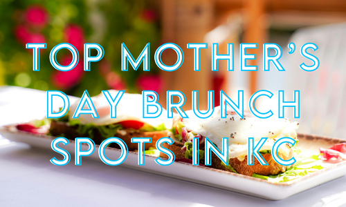 Our Favorite Mother's Day Brunch Spots in Kansas City