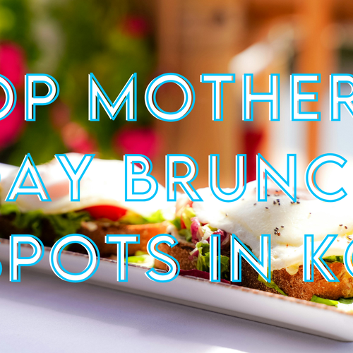 Our Favorite Mother's Day Brunch Spots in Kansas City