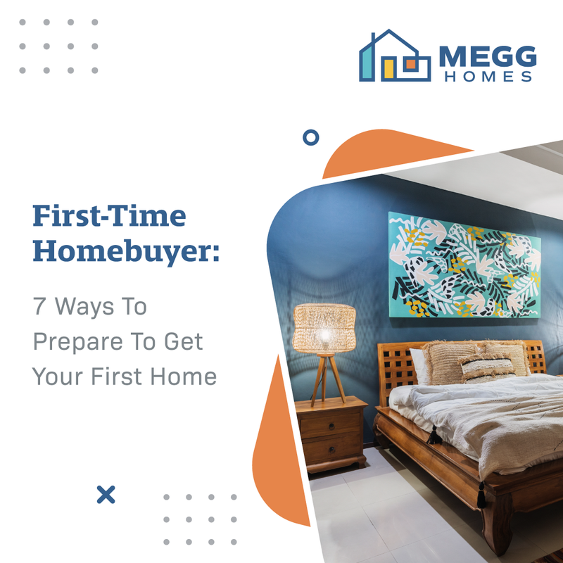 First-Time Homebuyer: 7 Ways To Prepare To Get Your First Home 