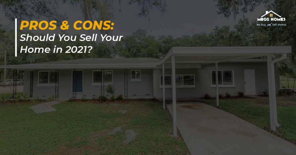 Pros & Cons Should You Sell Your Home in 2021? Megg Homes