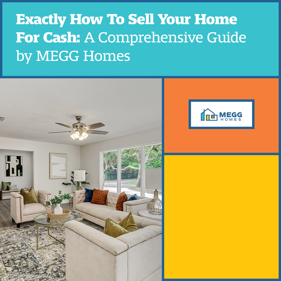 Exactly How To Sell Your Home For Cash: A Comprehensive Guide by MEGG Homes