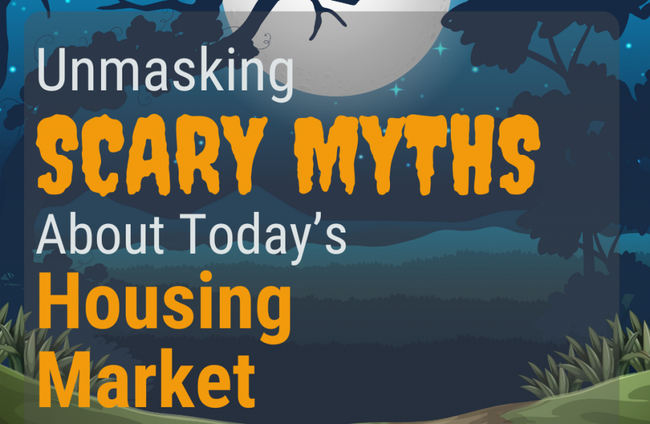 Unmasking SCARY MYTHS About Today’s Housing Market