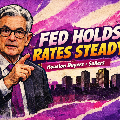 Fed Holds Interest Rates Steady: What It Means for Houston, Texas Home Buyers and Sellers in 2026