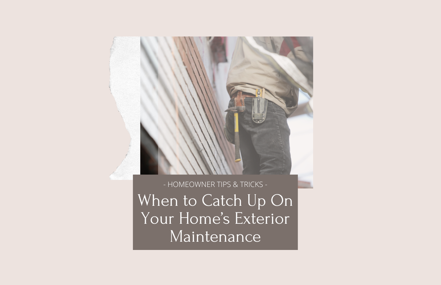 When To Catch Up On Your Home's Exterior Maintenance