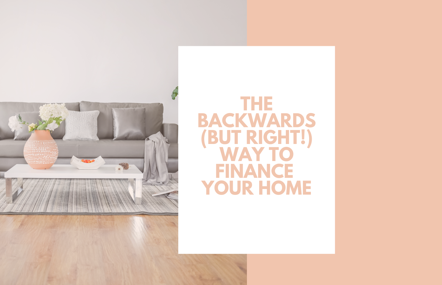 The Backwards (But Right) Way To Finance Your Home