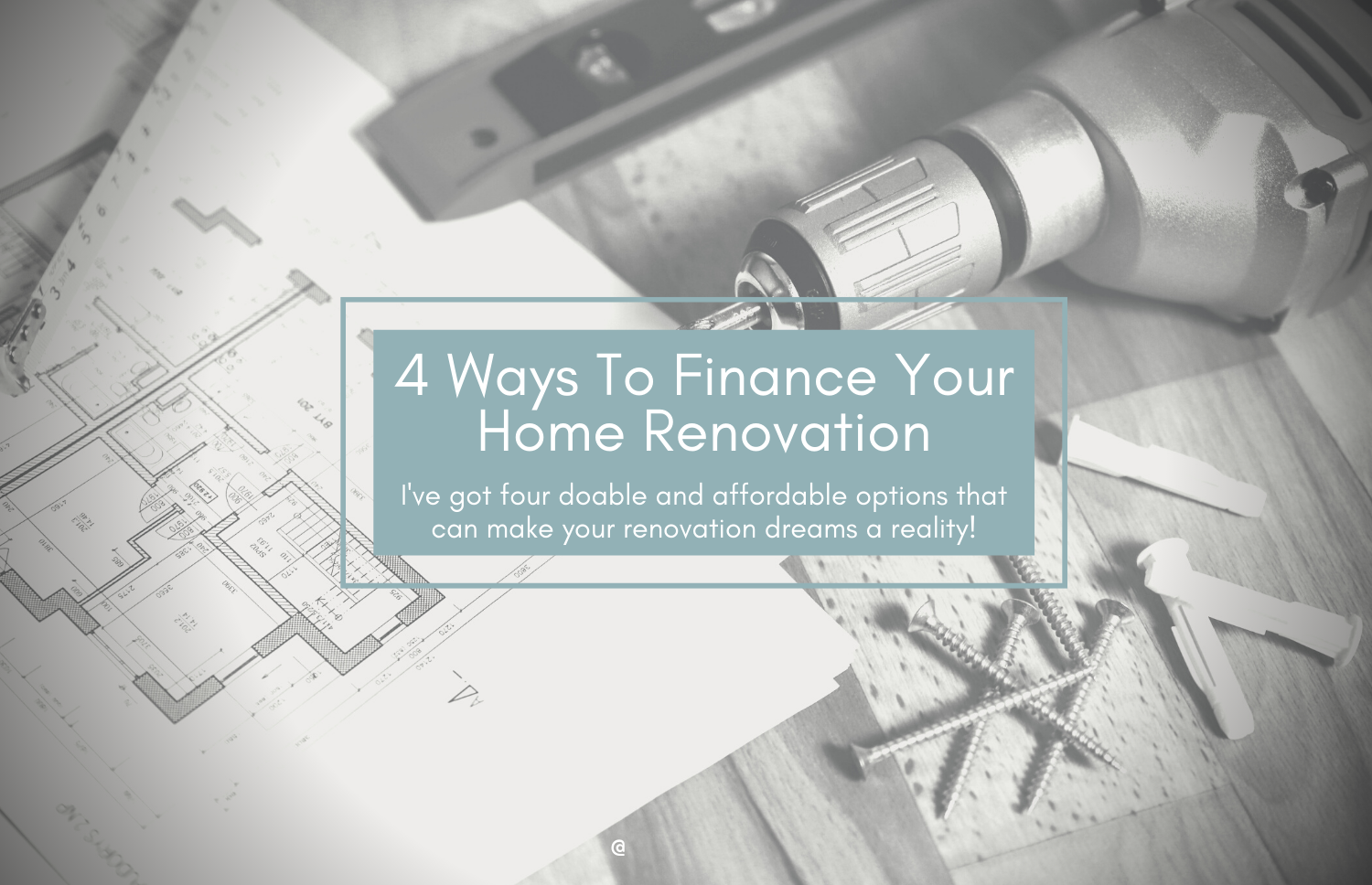 4 Ways To Finance Your Home Renovation