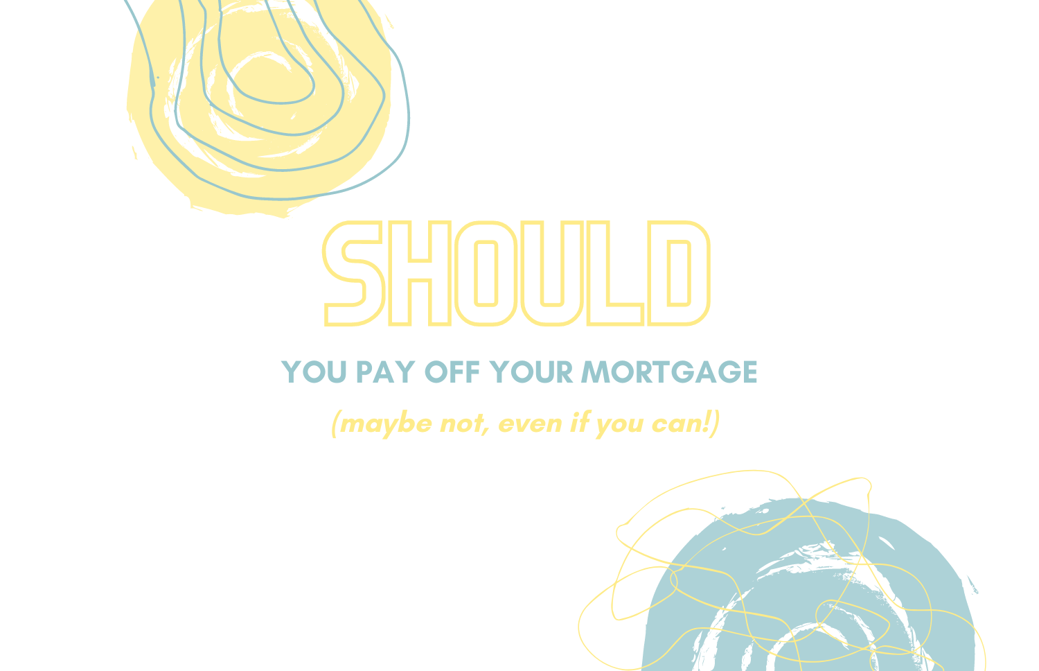 Before You Make Extra Mortgage Payments, Read This