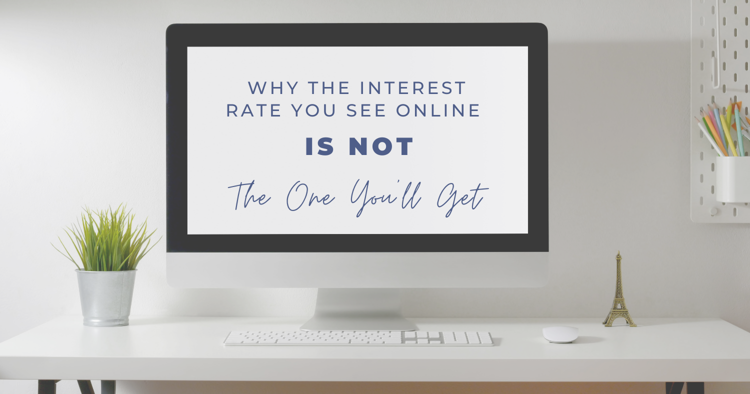 Why The Interest Rate You See Online Is NOT The One You'll Get