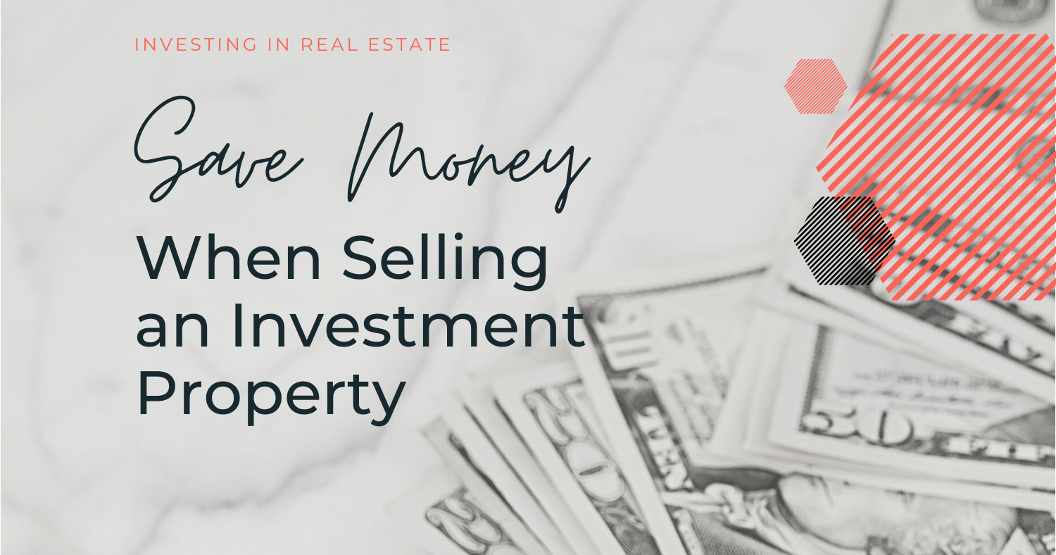 Save Money When Selling Investment Property