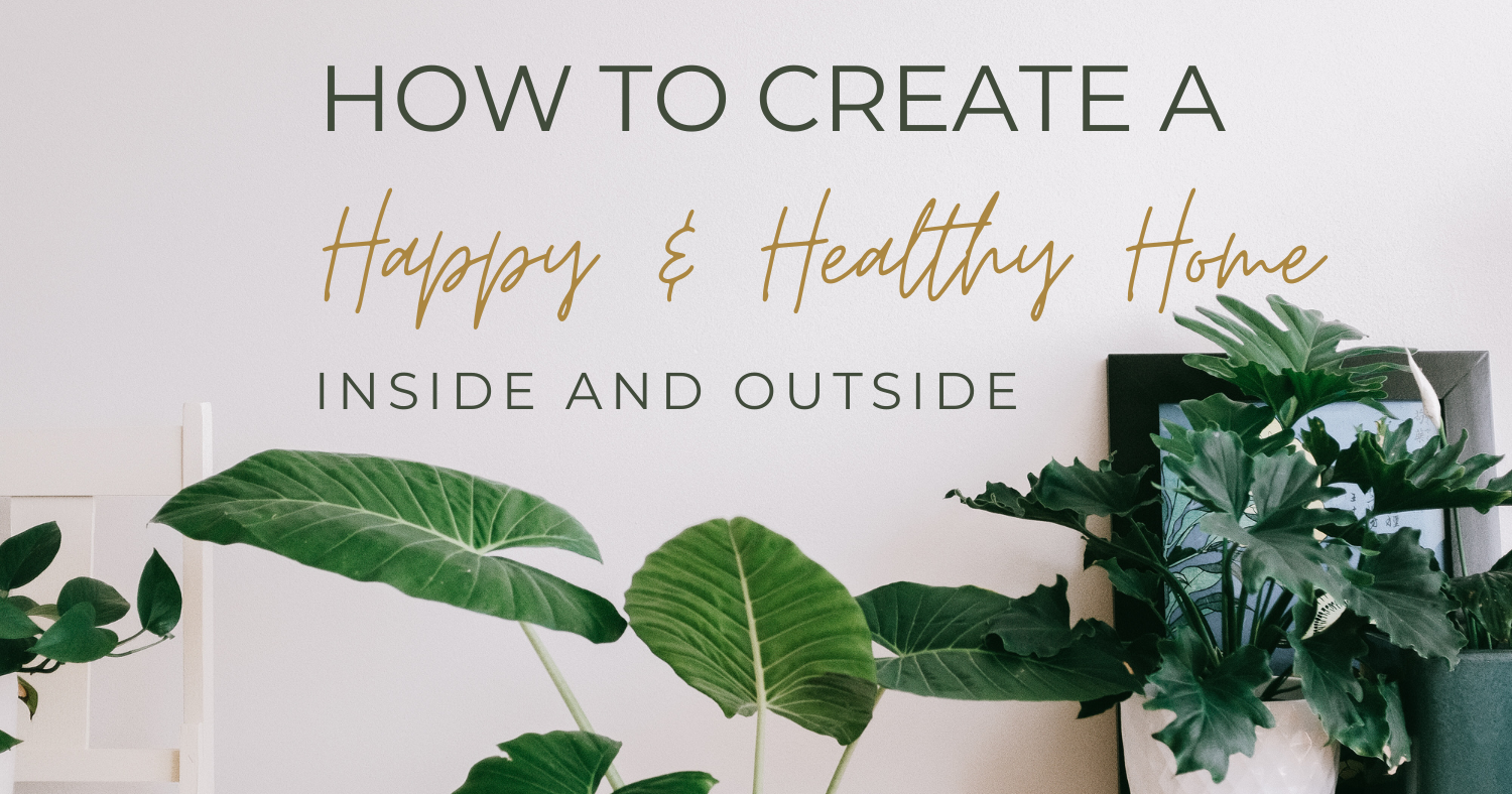 Intro How to Create a Happy and Healthy Home Inside and Out