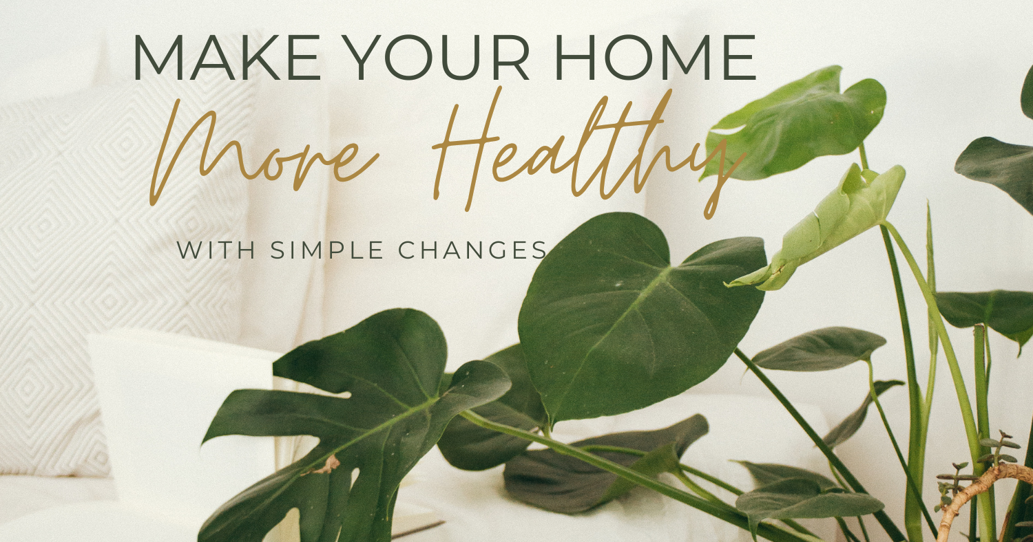 Simple Changes for a Happy and Healthy Home