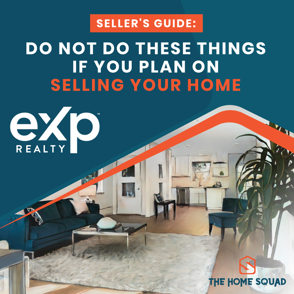 Seller's Guide: Do NOT Do These Things If You Plan On Selling Your Home