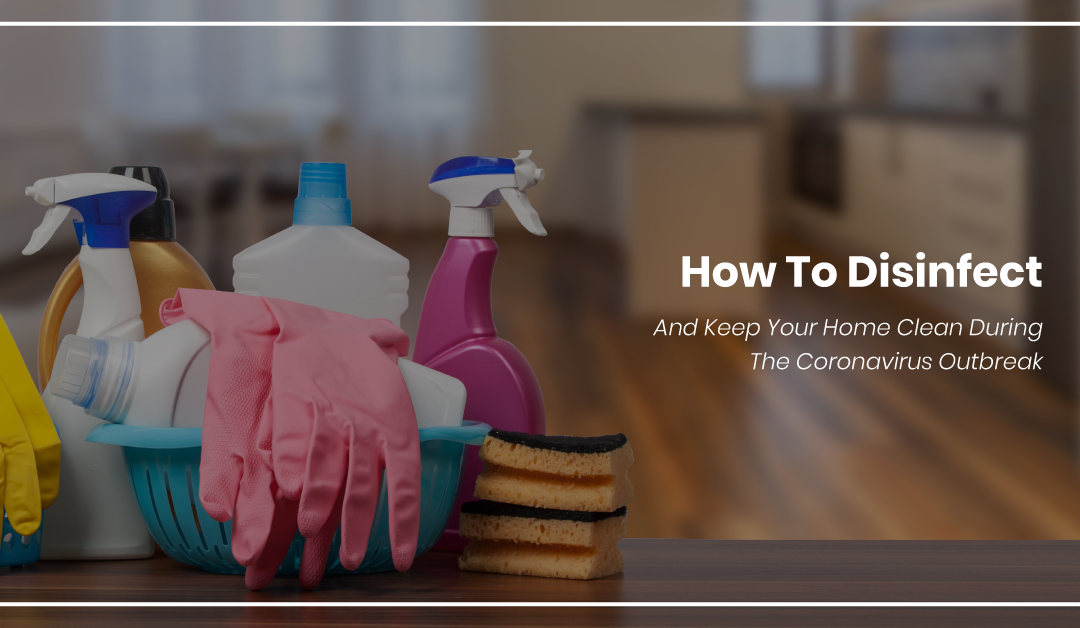 How To Disinfect and Keep Your Home Clean During The Coronavirus Outbreak