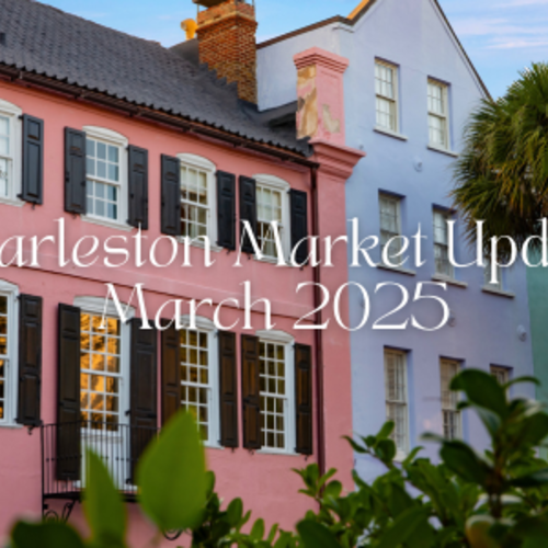 Charleston Real Estate Market Update: Spring 2025