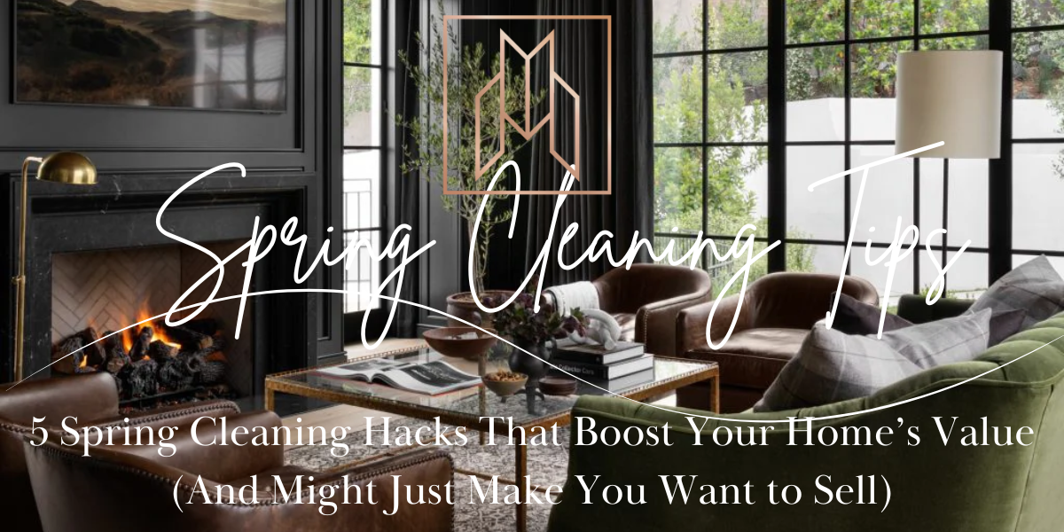 5 Spring Cleaning Hacks That Boost Your Home’s Value