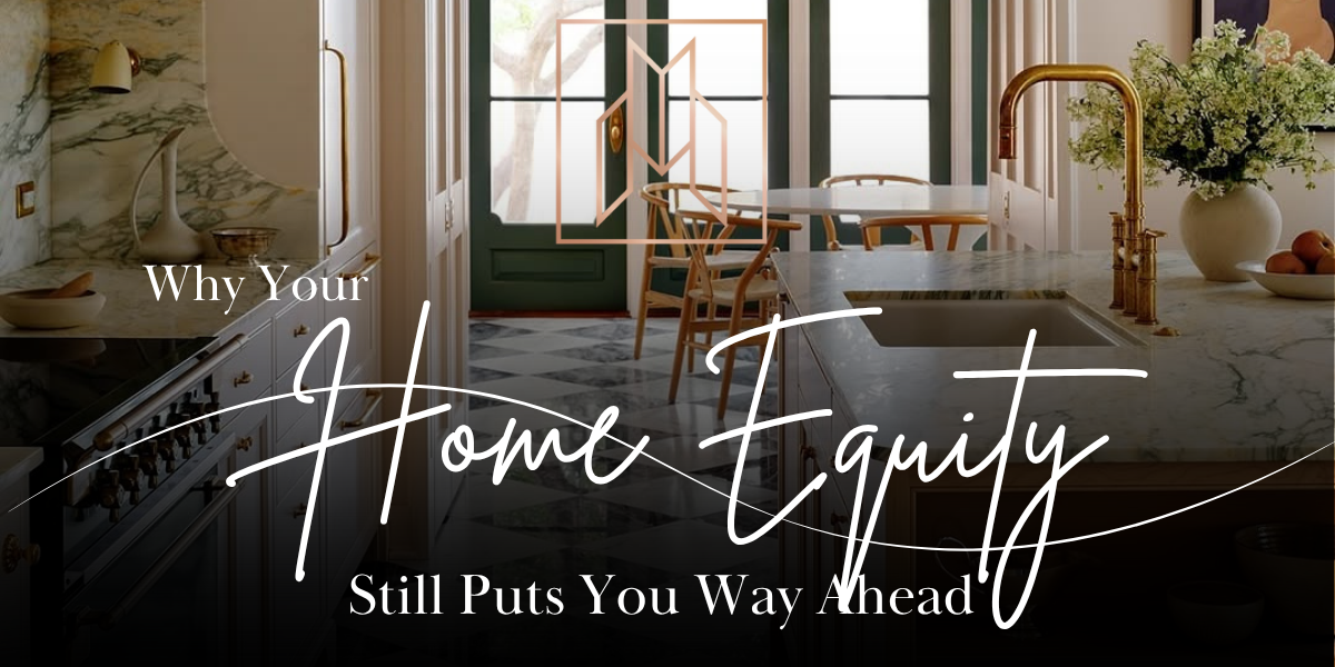 Why Your Home Equity Still Puts You Way Ahead