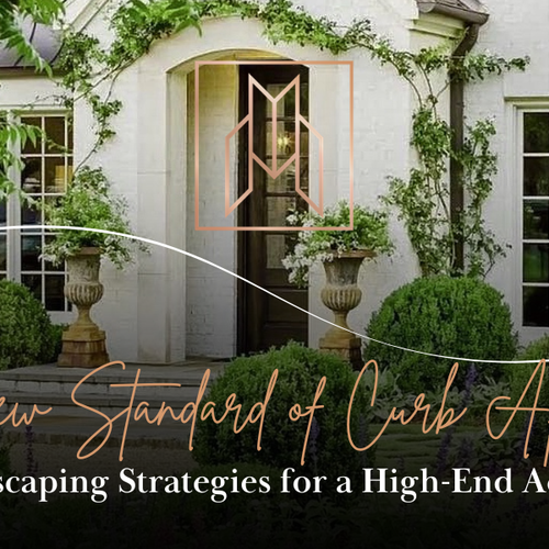 The New Standard of Curb Appeal: 9 Landscaping Strategies for a High-End Aesthetic