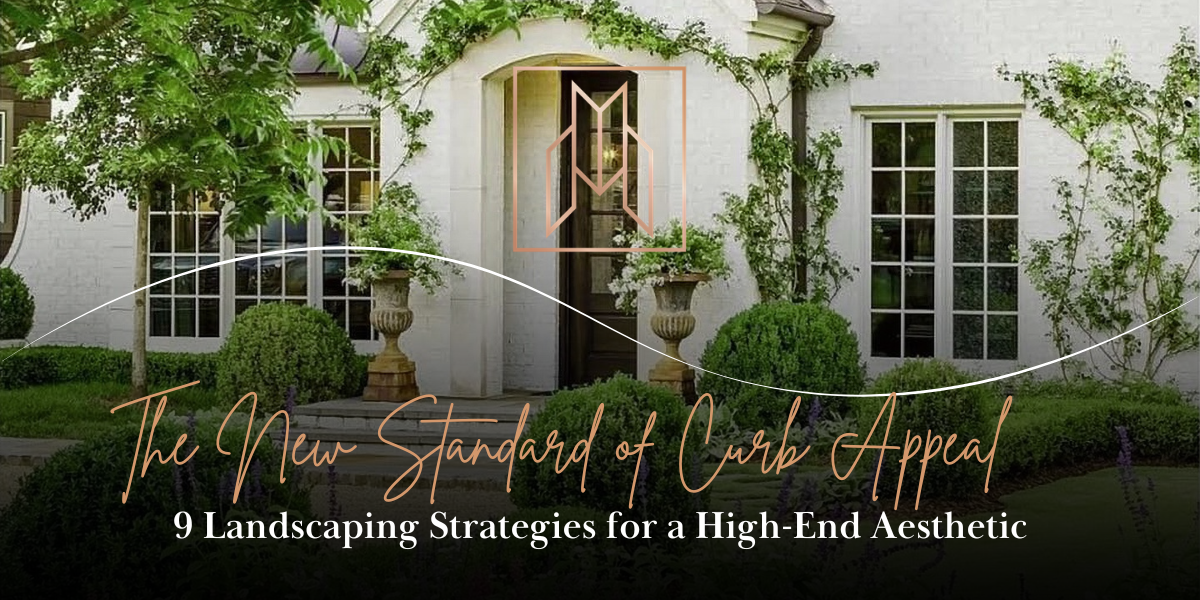 The New Standard of Curb Appeal: 9 Landscaping Strategies for a High-End Aesthet&hellip;