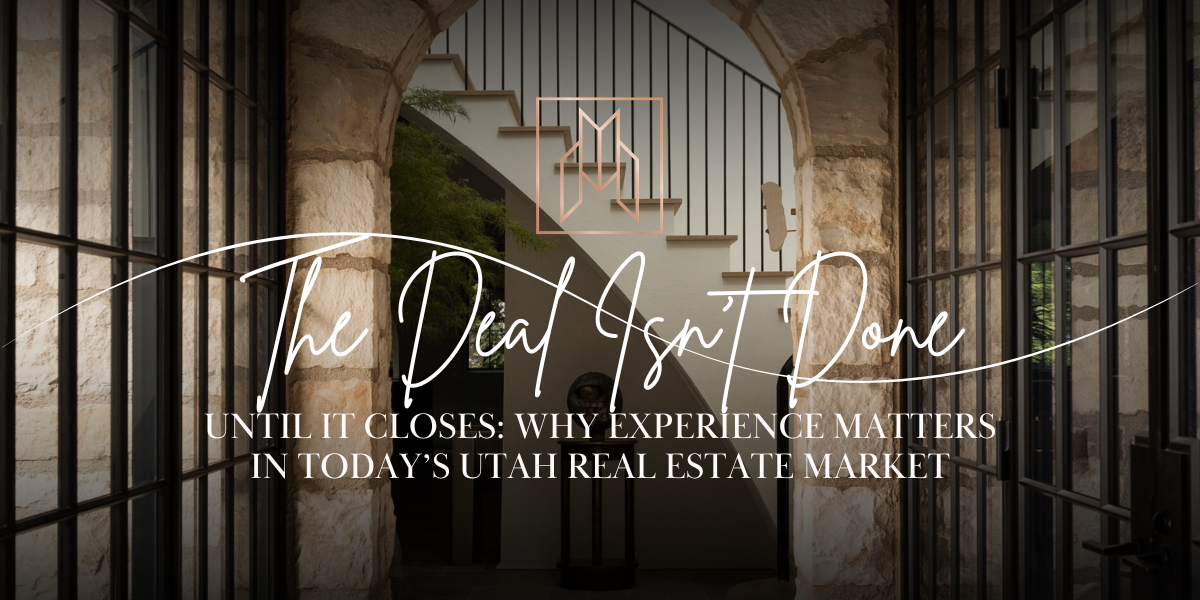 The Deal Isn’t Done Until It Closes: Why Experience Matters in Today’s Utah&hellip;