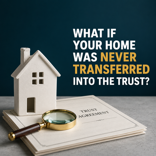 What Happens If a Home Was Never Transferred Into a Trust in California?