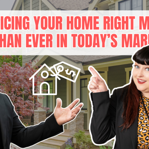 Why Pricing Your Home Right Matters More Than Ever in Today’s Market