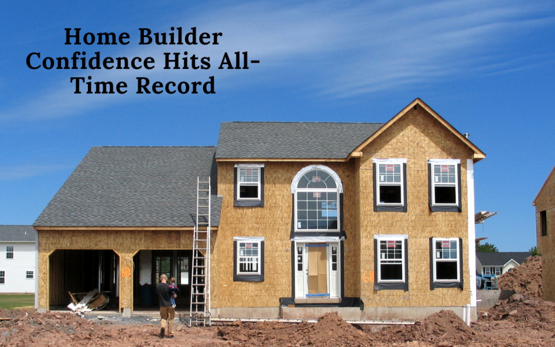 Home Builder Confidence Hits All-Time Record - GreenTeamRealty.com