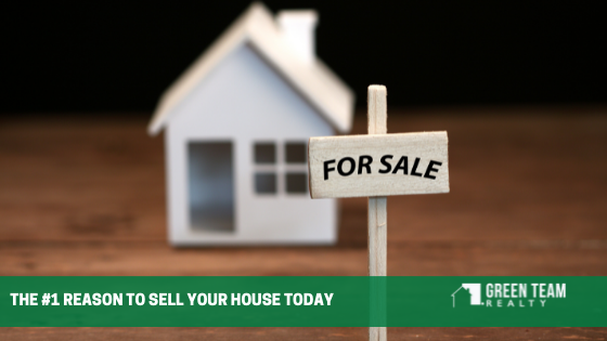 The #1 Reason To Sell Your House Today