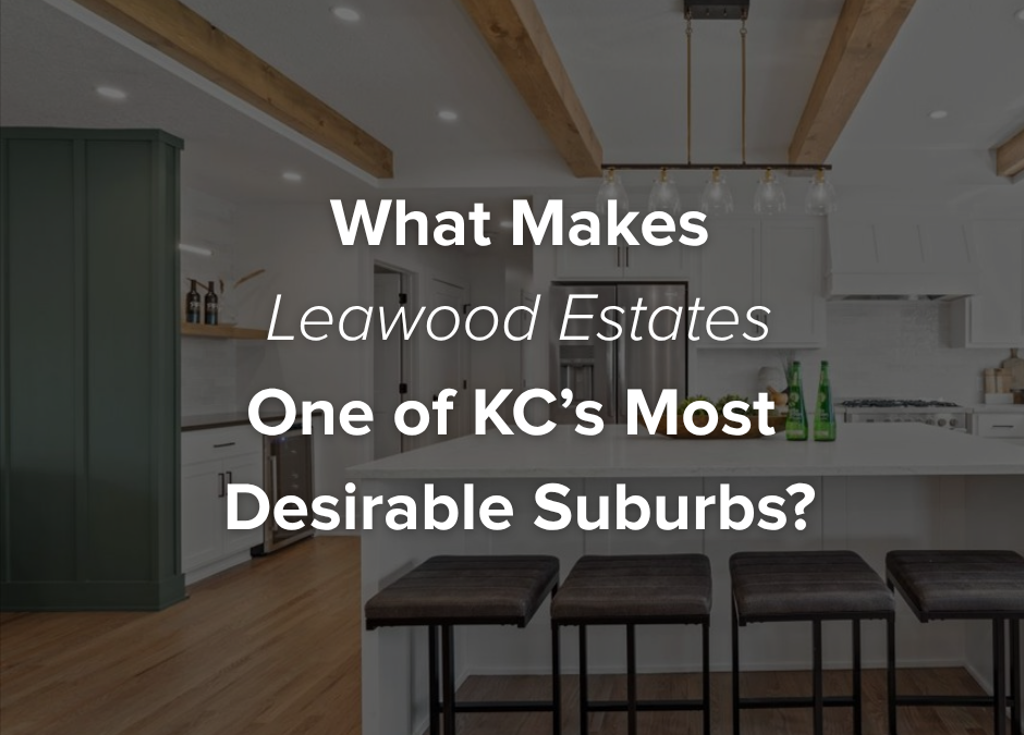 What Makes Leawood Estates One of KC’s Most Desirable Suburbs?