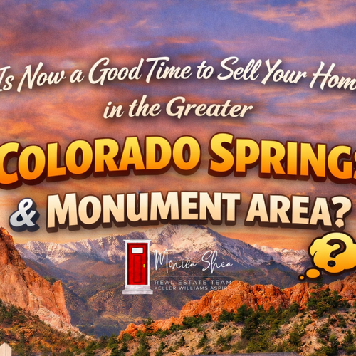 Is Now a Good Time to Sell Your Home in the Greater Colorado Springs and Monument Area?