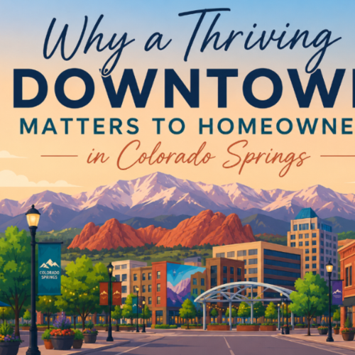 Why a Thriving Downtown Matters to Homeowners in Colorado Springs
