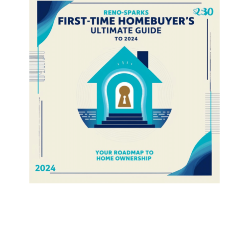 The Reno-Sparks First-Time Homebuyer's Ultimate Guide to 2024: Your Roadmap to Homeownership