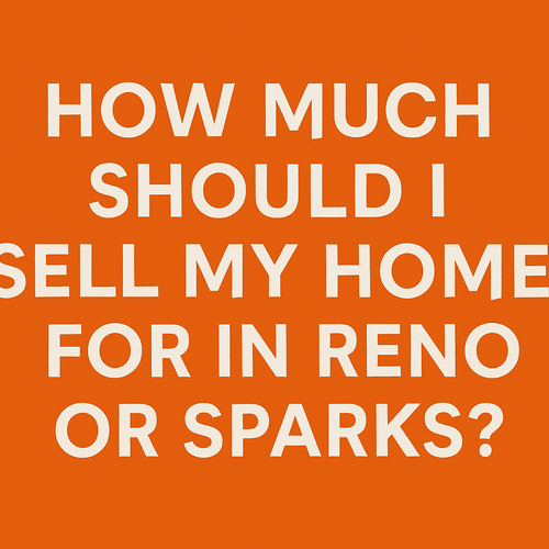 How Much Should I Sell My Home For in Reno or Sparks?