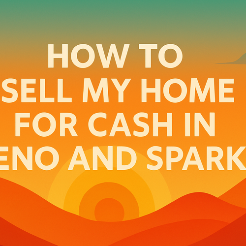 How to Sell My Home for Cash in Reno and Sparks