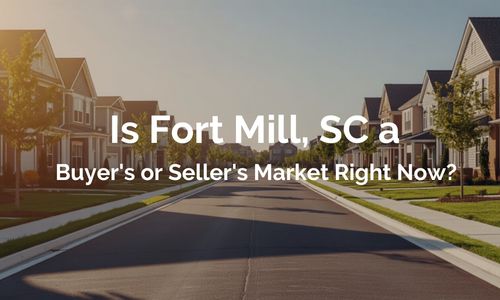 Is Fort Mill, SC a Buyer's or Seller's Market Righ…