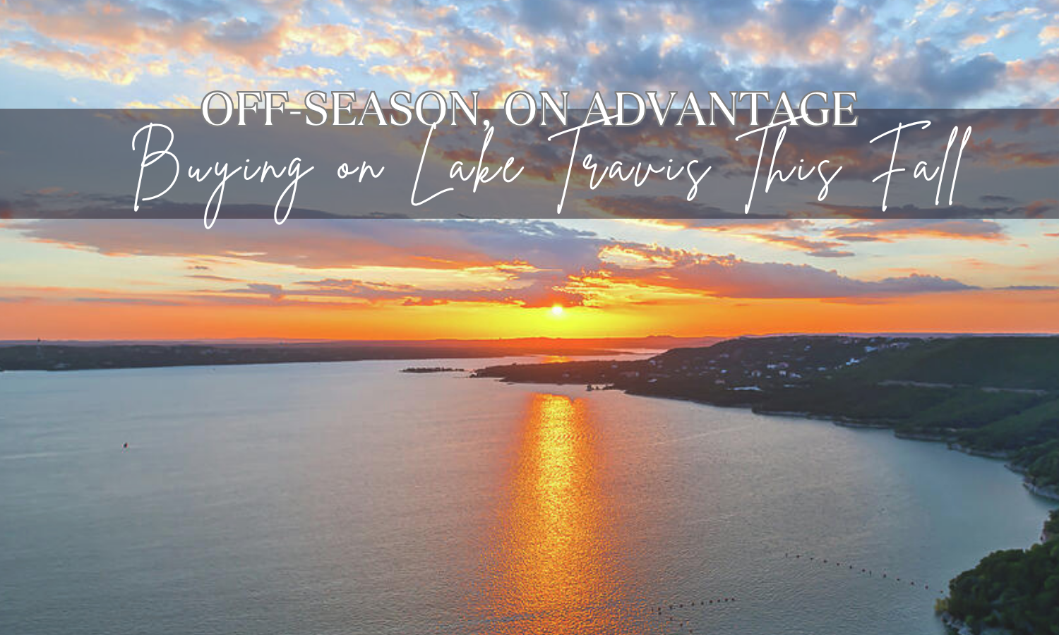 Sunset over Lake Travis in the fall, with warm colors reflecting on the water and text overlay reading ‘Fall on Lake Travis – Why Buyers Love the Off-Season Market.