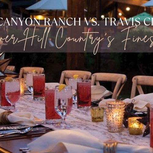 Canyon Ranch vs. Travis Club: Two New Icons of Lake Travis Luxury Living