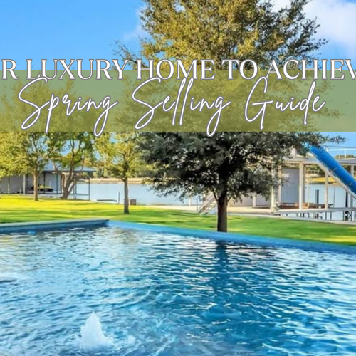 Spring Market Ready: How to Prepare Your Luxury Home to Sell for Top Dollar